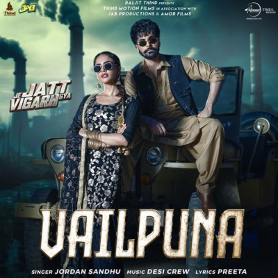 Download Vailpuna (Je Jatt Vigarh Gya) Jordan Sandhu, Goldy Desi Crew, Preeta mp3 song, Vailpuna (Je Jatt Vigarh Gya) full album download