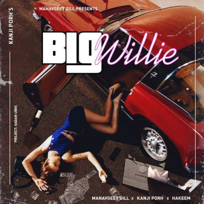 Download Big Willie Manavgeet Gill, Kanji Porh, Hakeem mp3 song, Big Willie full album download