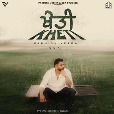 Download Kheti Parmish Verma, 40K mp3 song, Kheti full album download