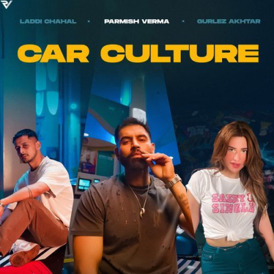 Download Car Culture Laddi Chahal, Parmish Verma, Gurlej Akhtar mp3 song, Car Culture full album download