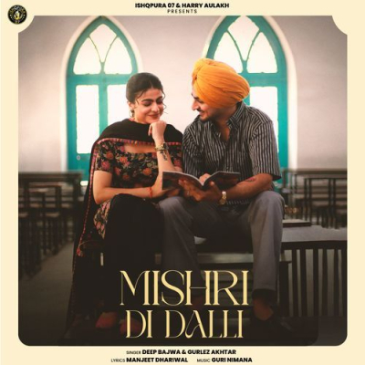 Download Mishri Di Dalli Deep Bajwa, Gurlej Akhtar mp3 song, Mishri Di Dalli full album download