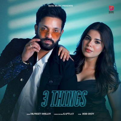 Download 3 Things Dilpreet Dhillon, Shipra Goyal, Goldy Desi Crew mp3 song, 3 Things full album download