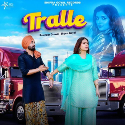 Download Tralle Ravinder Grewal, Shipra Goyal mp3 song, Tralle full album download