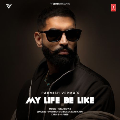 Download My Life Be Like Parmish Verma, Starboy X, Simar Kaur mp3 song, My Life Be Like full album download