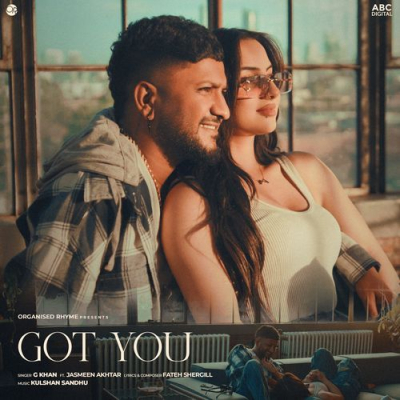 Download Got You G Khan, Jasmeen Akhtar, Kulshan Sandhu mp3 song, Got You full album download