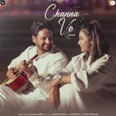 Download Channa Ve Channa Sajjan Adeeb, Mannat Noor, MixSingh mp3 song, Channa Ve Channa full album download