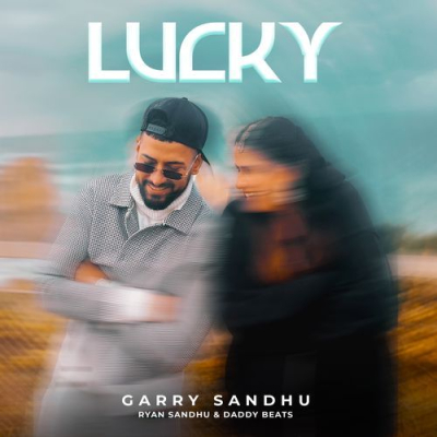 Download Lucky Garry Sandhu, Ryan Sandhu, Daddy Beats mp3 song, Lucky full album download