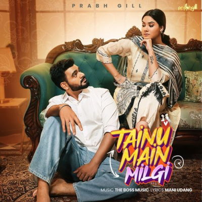 Download Tainu Main Milgi Prabh Gill mp3 song, Tainu Main Milgi full album download