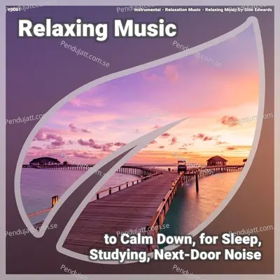  0001 Relaxing Music To Calm Down  For Sleep  Studying  Next-Door Noise - Instrumental cover album