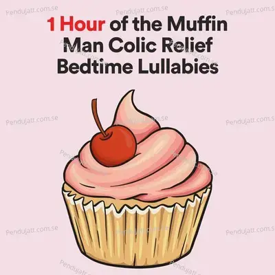 1 Hour Of The Muffin Man Colic Relief Bedtime Lullabies, Pt. 1 - Twinkle Twinkle Little Star album cover 
