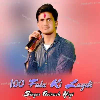 100 Fula Ki Lugdi - Avinash Yogi