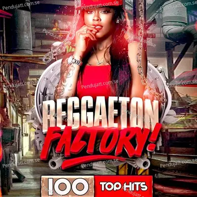 100 Top Hits Reggaeton Factory 2017 - Extra Latino cover album