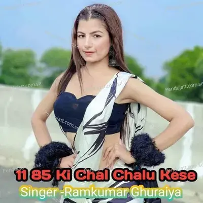 11 85 Ki Chal Chalu Kese - Ramkumar Ghuraiya album cover 
