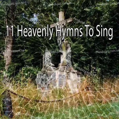 11 Heavenly Hymns To Sing - Traditional