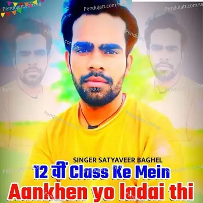 12 Vi Class Ke Mein Aankhen Yo Ladai Thi - Satveer Baghel album cover 