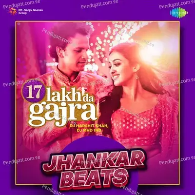 17 Lakh Da Gajra - Jhankar Beats - DJ Harshit Shah album cover 