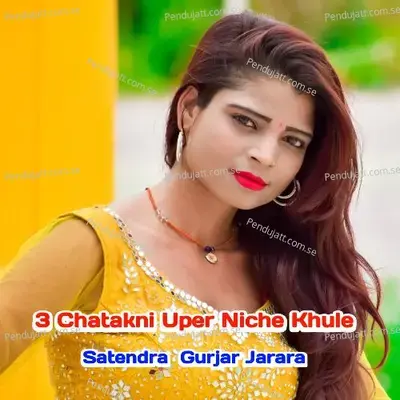 3 Chatakni Uper Niche Khule - Satendra Gurjar Jarara album cover 