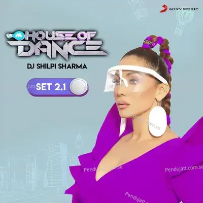 9Xm House Of Dance Set 2.1 - DJ Shilpi Sharma album cover 