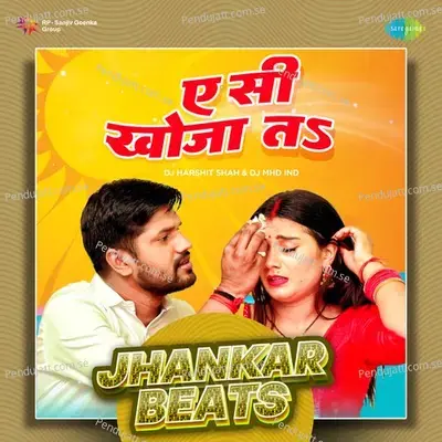 A C Khoja Ta - Jhankar Beats - DJ Harshit Shah album cover 