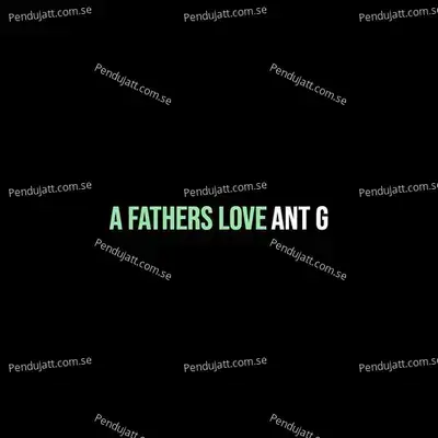 A Fathers Love - Ant G album cover 