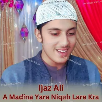 A Madina Yara Niqab Lare Kra - Ijaz Ali album cover 