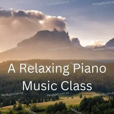A Relaxing Piano Music Class - Lakhan Hire album cover 