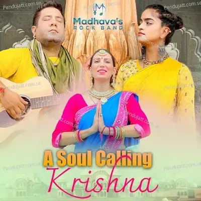 A Soul Calling Krishna - Madhavas Rock Band album cover 