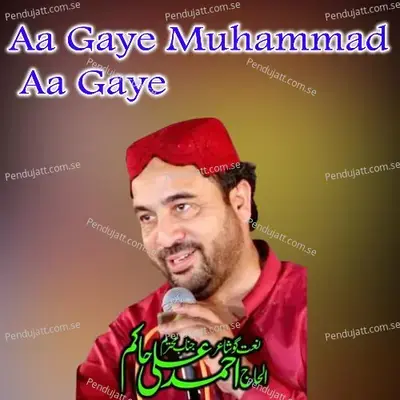 Aa Gaye Muhammad Aa Gaye - Ahmed Ali Hakim album cover 