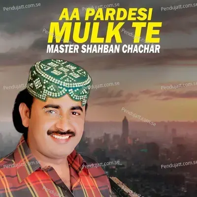 Aa Pardesi Mulk Te - Master Shahban Chachar album cover 