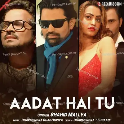 Aadat Hai Tu - Shahid Mallya album cover 