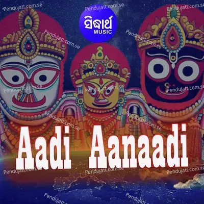 Aadi Aanaadi - Arjun Dash