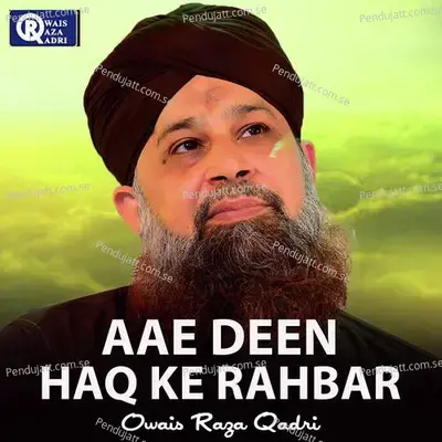 Aae Deen Haq Ke Rahbar - Owais Raza Qadri
