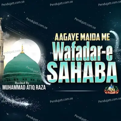 Aagaye Maida Me Wafadar-E-Sahaba - Muhammad Atiq Raza album cover 