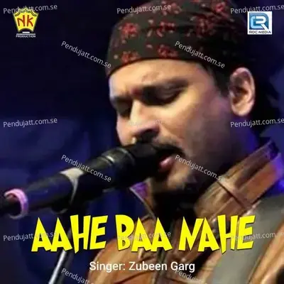 Aahe Baa Nahe - Zubeen Garg