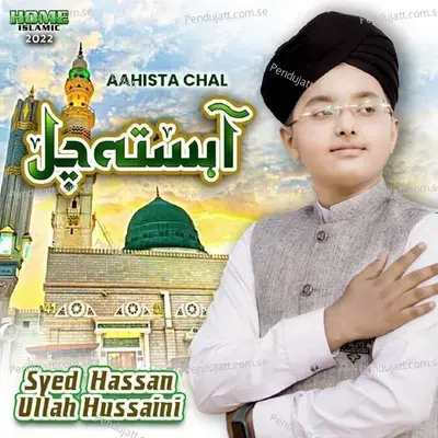 Aahista Chal - Syed Hassan Ullah Hussaini album cover 