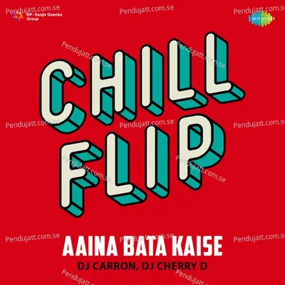 Aaina Bata Kaise - Chill Flip - DJ Carron album cover 