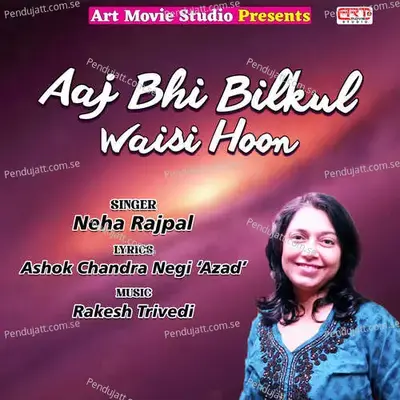 Aaj Bhi Bilkil Waisi Hoon - Neha Rajpal album cover 