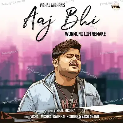 Aaj Bhi (Wormono Lofi Remake) - Vishal Mishra