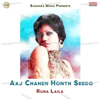 Aaj Chahen Honth Seedo - Runa Laila