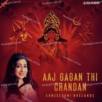 Aaj Gagan Thi Chandan - Sanjeevani Bhelande