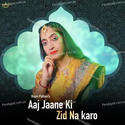 Aaj Jaane Ki Zid Na Karo - Rajni Pallavi album cover 