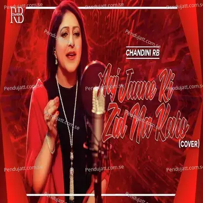 Aaj Jaane Ki Zid Na Karo - Chandini RB album cover 