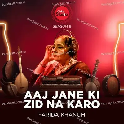 Aaj Jane Ki Zid Na Karo  Coke Studio Season 8  - Farida Khanum