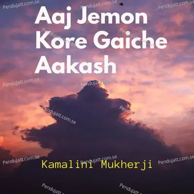 Aaj Jemon Kore Gaiche Aakash - Kamalini Mukherji album cover 