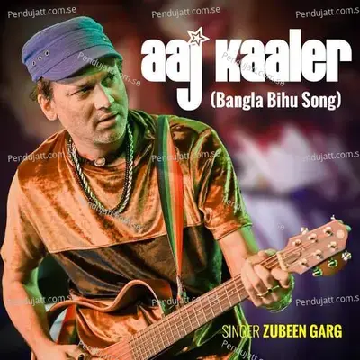 Aaj Kaaler - Zubeen Garg album cover 