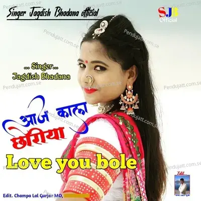 Aaj Kal Choriya Love You Bole - Jagdish Bhadana album cover 