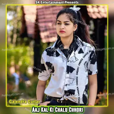 Aaj Kal Ki Chalu Chhori - Gajendra Gurjar album cover 