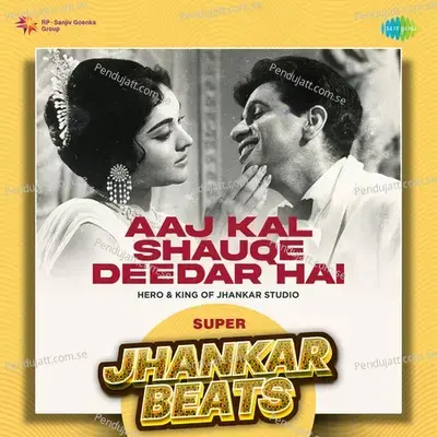 Aaj Kal Shauqe Deedar Hai - Super Jhankar Beats - Hero And king Of Jhankar Studio album cover 