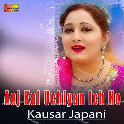 Aaj Kal Uchiyan Ich Ho mp3 song