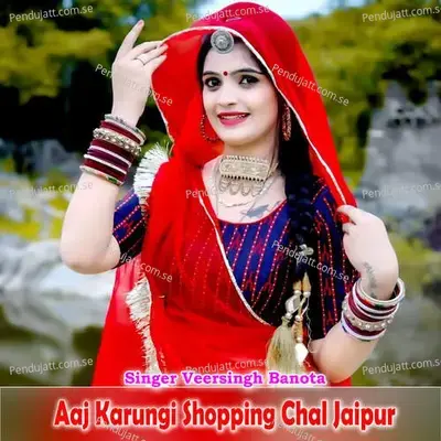 Aaj Karungi Shopping Chal Jaipur - Veer Singh banota